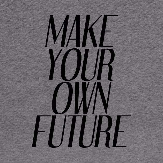 Make Your Own Future | Inspirational by Inspirify